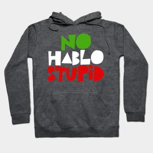 No Hablo Stupid - Awesome Spanish Gift Hoodie